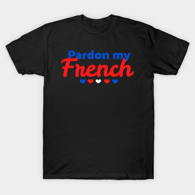 Pardon my French T-Shirt by UnderwaterSky